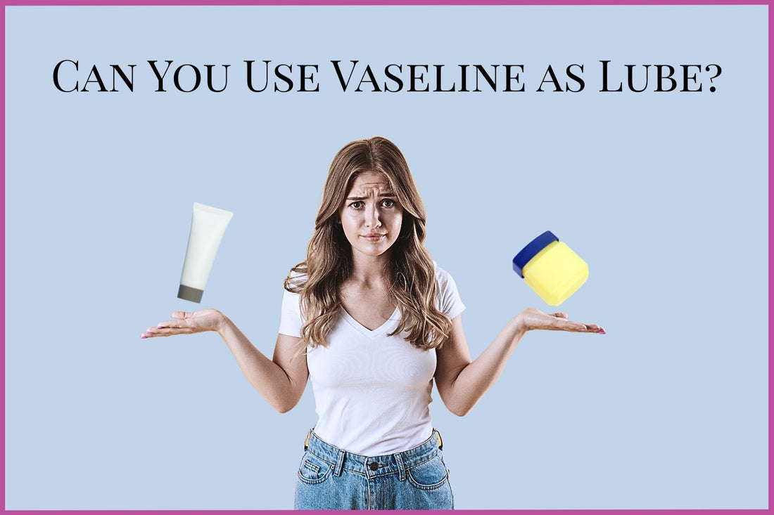 Woman comparing Vaseline jar and lube tube with text asking can you use Vaseline as lube
