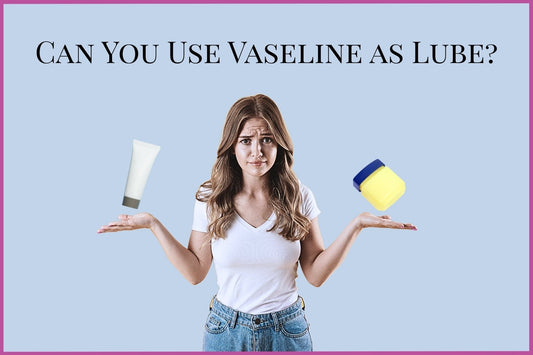 Woman comparing Vaseline jar and lube tube with text asking can you use Vaseline as lube