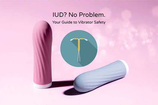 Image of two vibrators with IUD icon and text: IUD? No Problem. Your Guide to Vibrator Safety